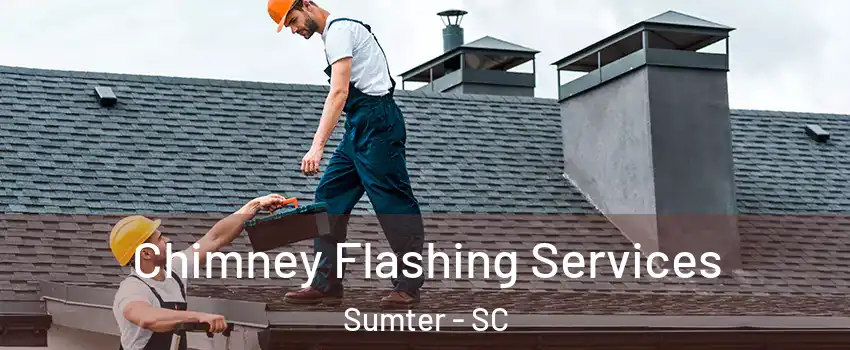 Chimney Flashing Services Sumter - SC