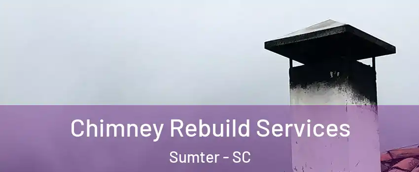  Chimney Rebuild Services Sumter - SC