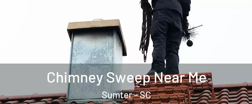  Chimney Sweep Near Me Sumter - SC