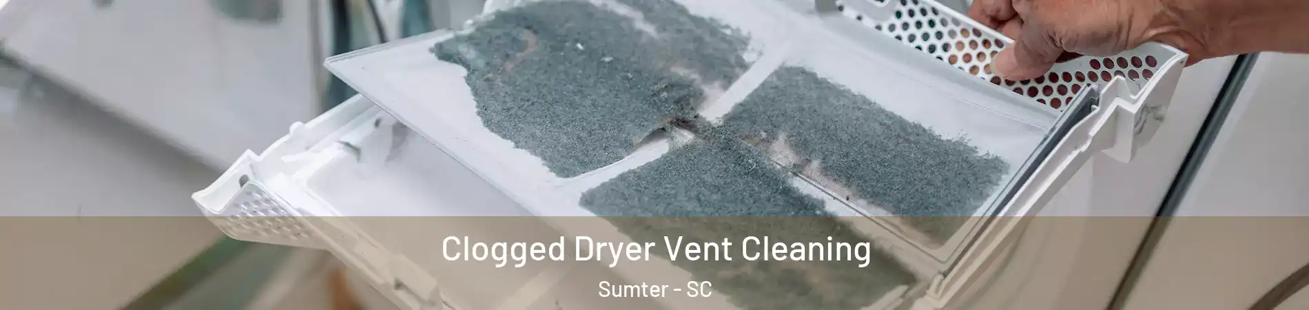  Clogged Dryer Vent Cleaning Sumter - SC