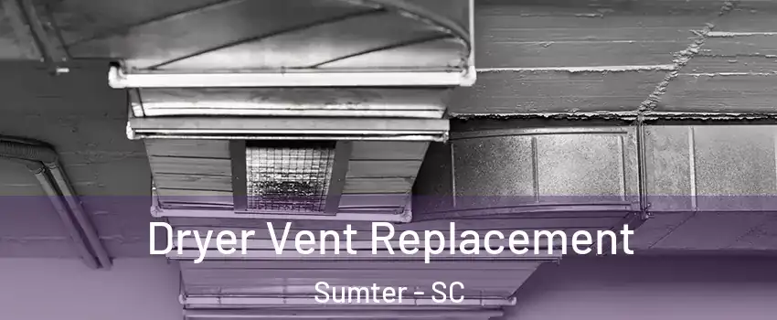  Dryer Vent Replacement Sumter - SC