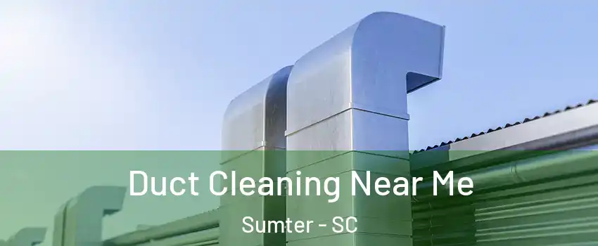  Duct Cleaning Near Me Sumter - SC