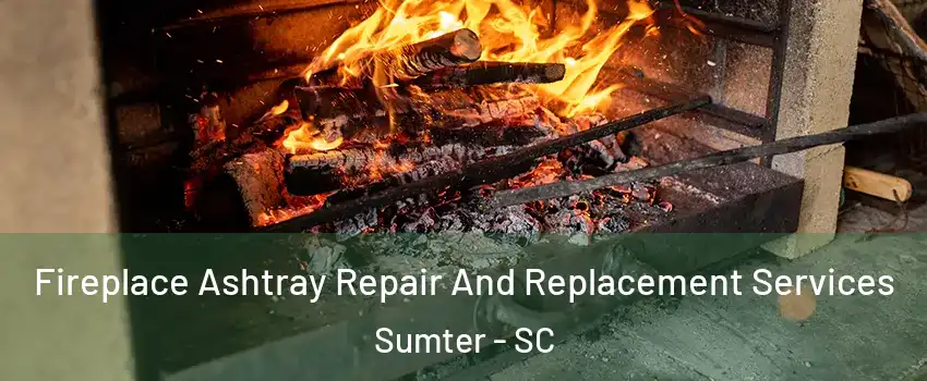  Fireplace Ashtray Repair And Replacement Services Sumter - SC