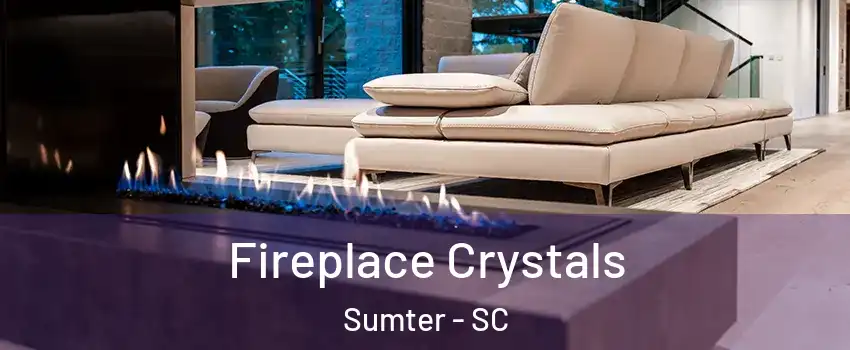  Fireplace Crystals Sumter - SC