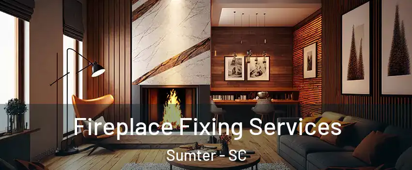  Fireplace Fixing Services Sumter - SC