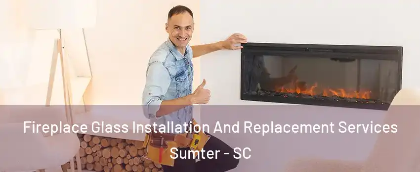  Fireplace Glass Installation And Replacement Services Sumter - SC