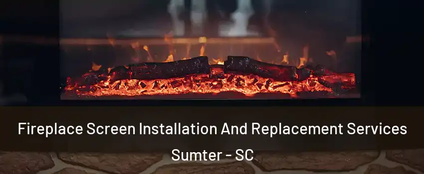  Fireplace Screen Installation And Replacement Services Sumter - SC