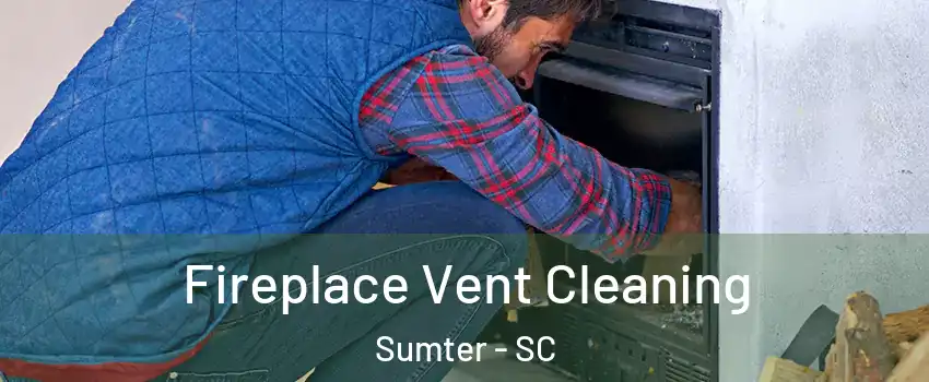  Fireplace Vent Cleaning Sumter - SC