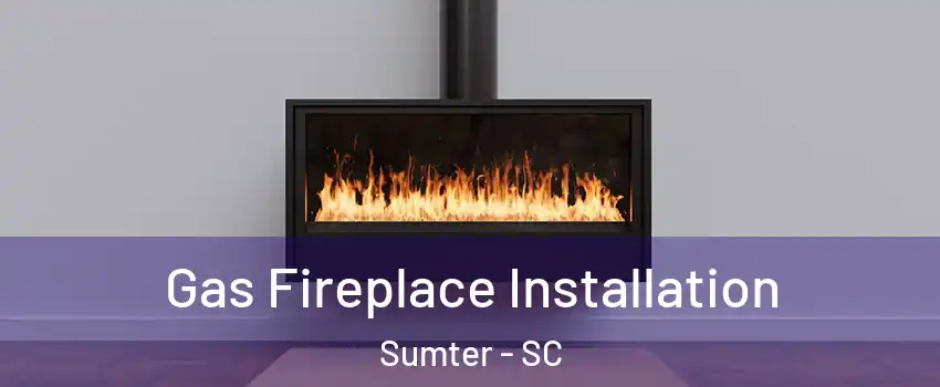  Gas Fireplace Installation Sumter - SC
