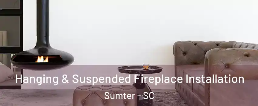  Hanging & Suspended Fireplace Installation Sumter - SC
