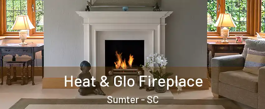  Heat & Glo Fireplace Sumter - SC