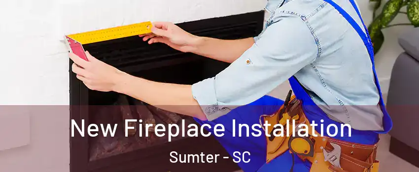  New Fireplace Installation Sumter - SC