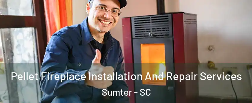  Pellet Fireplace Installation And Repair Services Sumter - SC