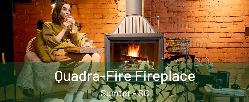  Quadra-Fire Fireplace Sumter - SC