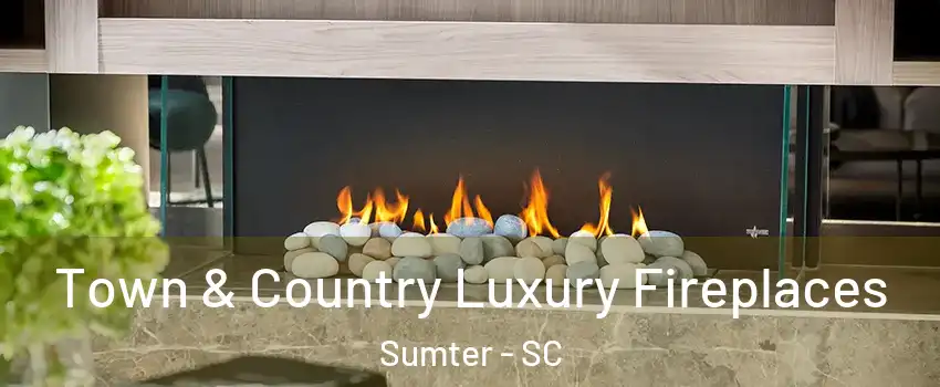  Town & Country Luxury Fireplaces Sumter - SC